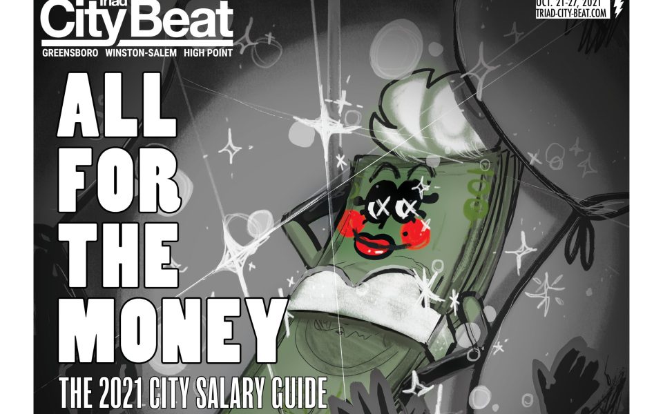 Triad City Beat | ALL FOR THE MONEY: The 2021 Triad City Salary Guide